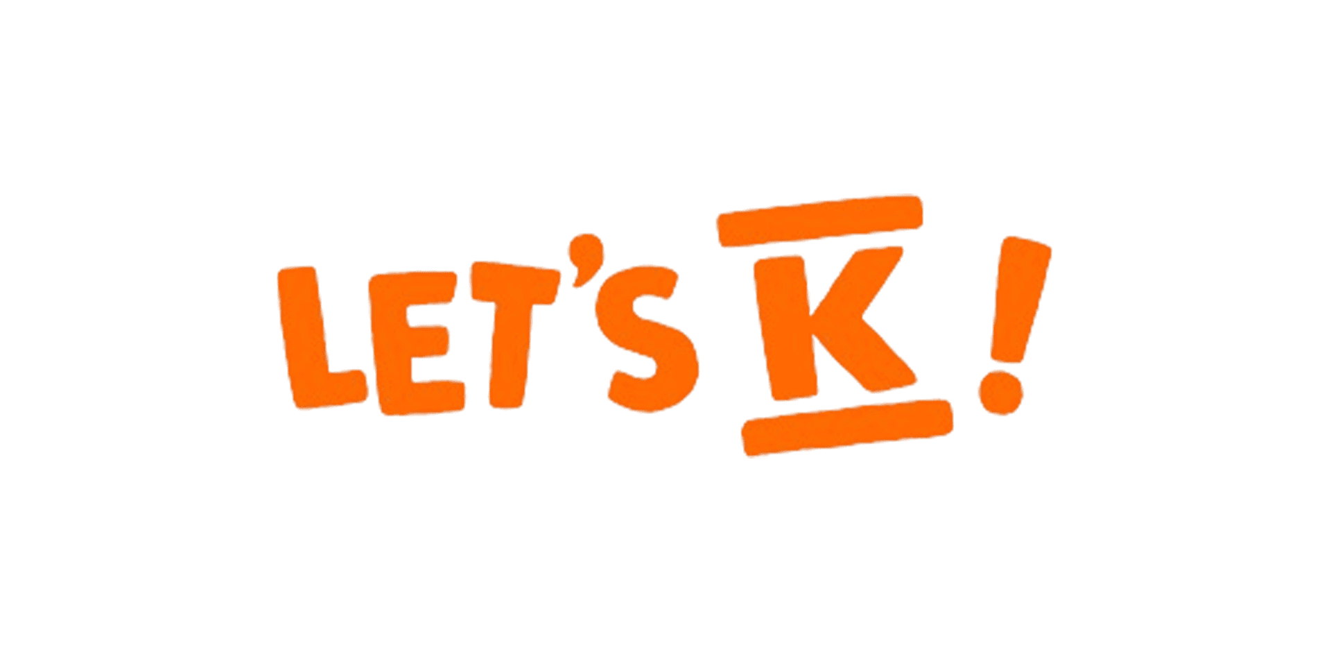 Valkoisella pohjalla oranssi teksti LET'S K!